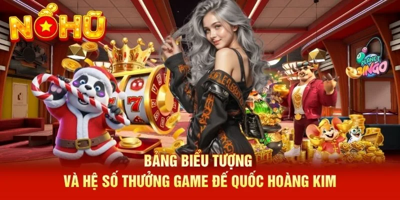 Bảng biểu tượng và hệ số thưởng game Đế Quốc Hoàng Kim Bảng biểu tượng và hệ số thưởng game Đế Quốc Hoàng Kim