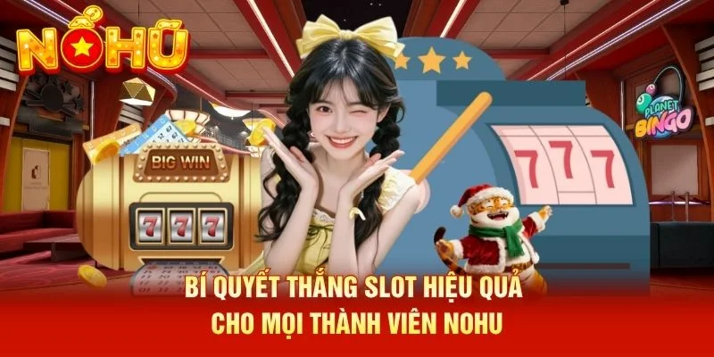 Bí quyết thắng slot hiệu quả cho mọi thành viên NOHU