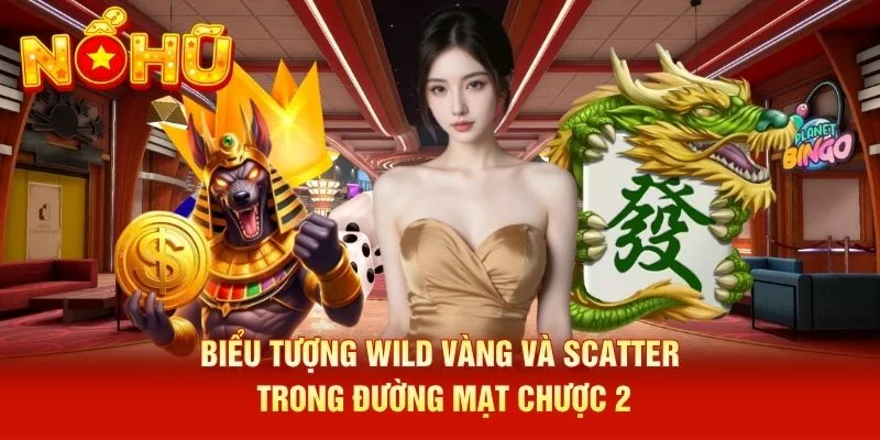 Biểu tượng Wild vàng và Scatter trong Đường Mạt Chược 2
