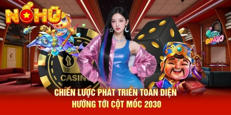 Chiến lược phát triển toàn diện hướng tới cột mốc 2030