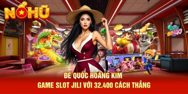 Đế Quốc Hoàng Kim game slot JILI với 32.400 cách thắng Đế Quốc Hoàng Kim game slot JILI với 32.400 cách thắng