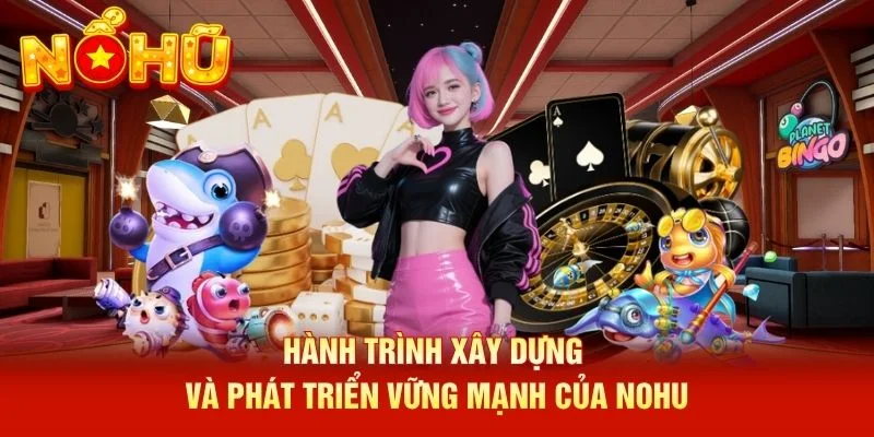 Hành trình xây dựng và phát triển vững mạnh của NOHU