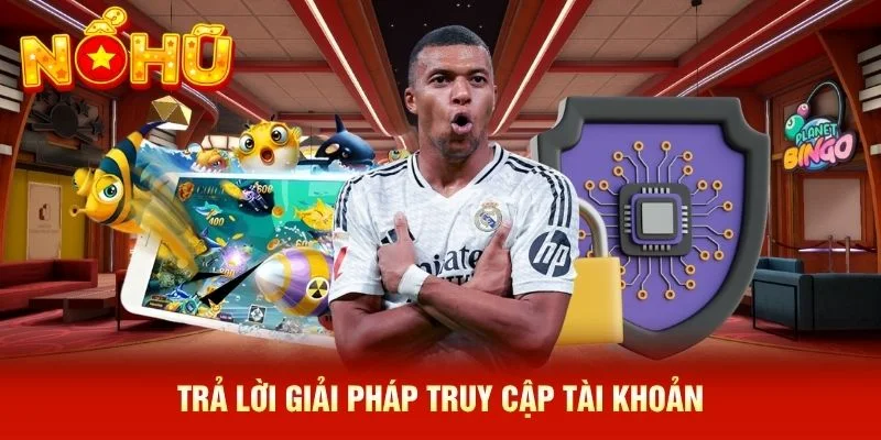 Trả lời giải pháp truy cập tài khoản