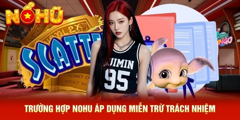 Trường hợp NOHU áp dụng miễn trừ trách nhiệm